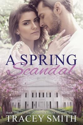 A Spring Scandal: Book Three of the Devereaux Manor Mystery Series by Smith, Tracey