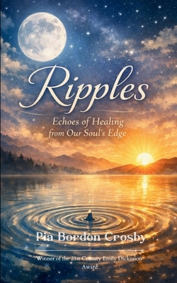 Ripples Echoes of Healing from Our Soul's Edge by Crosby, Pia Bordon