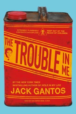 The Trouble in Me by Gantos, Jack