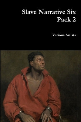 Slave Narrative Six Pack 2 by Artists, Various