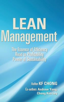 Lean Management: The Essence of Efficiency Road to Profitability Power of Sustainability by Chong, Kf