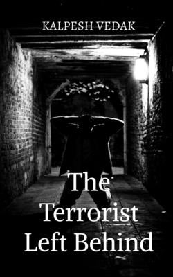 The Terrorist Left Behind by Vedak, Kalpesh
