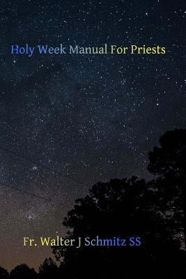 Holy Week Manual for Priests by Hermenegild Tosf, Brother