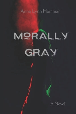 Morally Gray by Hammar, Anna Lynn