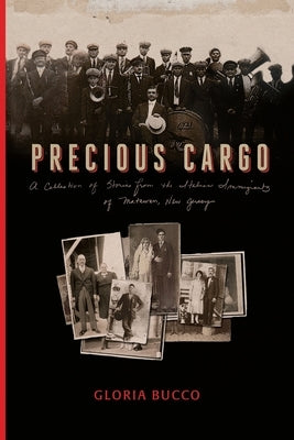 Precious Cargo: A Collection of Stories from the Italian Immigrants of Matawan, New Jersey by Bucco, Gloria