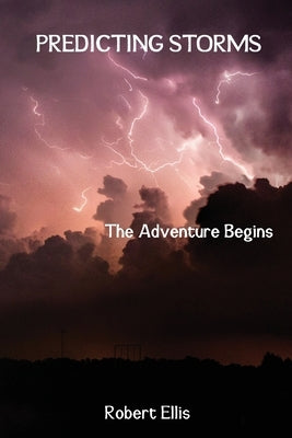 Predicting Storms: The Adventure Begins by Ellis, Robert
