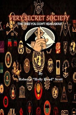 Very Secret Society: The Ones You Don't Hear About by Scott, Rebecca