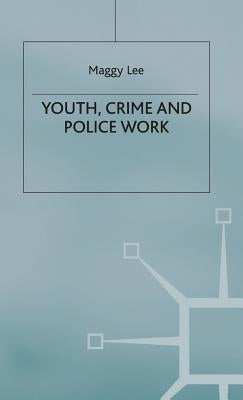 Youth, Crime and Policework by Lee, M.