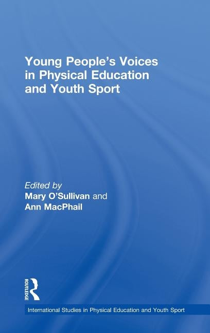 Young People's Voices in Physical Education and Youth Sport by O'Sullivan, Mary