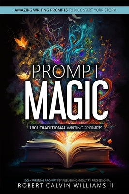 Prompt Magic: 1001 Traditional Writing Prompts by Williams, Robert