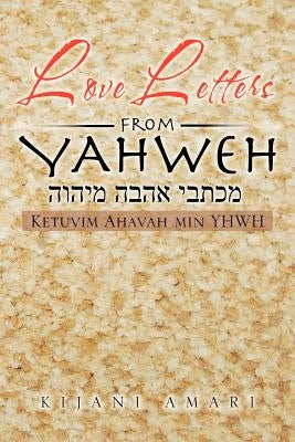 Love Letters from YAHWEH: Ketuvim Ahavah min YHWH by Amari, Kijani