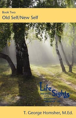 Lifesights: Book Two- Old Self / New Self by Homsher, T. George
