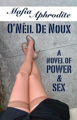 Mafia Aphrodite: A Novel of Power and Sex by De Noux, O'Neil