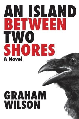 An Island Between Two Shores by Wilson, Graham B.