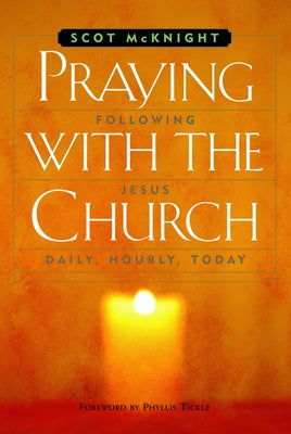 Praying with the Church: Following Jesus Daily, Hourly, Today by McKnight, Scot