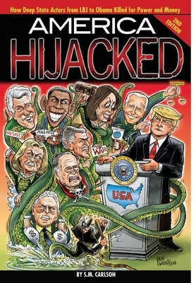 America Hijacked - Second Edition: How Deep State actors from LBJ to Obama killed for money and power, and why they hate Trump so much by Carlson, S. M.