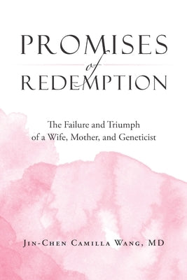 Promises of Redemption: The Failure and Triumph of a Wife, Mother, and Geneticist by Wang, Jin-Chen Camilla
