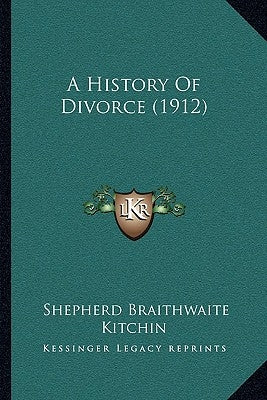 A History Of Divorce (1912) by Kitchin, Shepherd Braithwaite