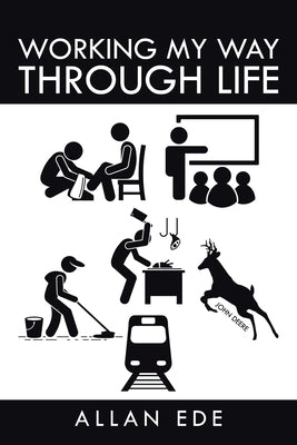 Working My Way Through Life by Ede, Allan