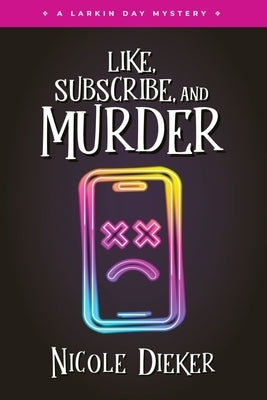 Like, Subscribe, and Murder by Dieker, Nicole