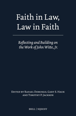 Faith in Law, Law in Faith: Reflecting and Building on the Work of John Witte, Jr. by Domingo, Rafael