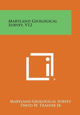 Maryland Geological Survey, V12 by Maryland Geological Survey