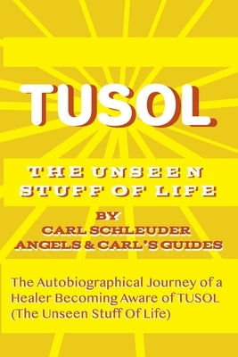 Tusol: The Unseen Stuff of Life by Schleuder, Steve W.