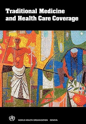 Traditional Medicine and Health Care Coverage. a Reader for Health Administrators and Practitioners by Iarc, Bannerman