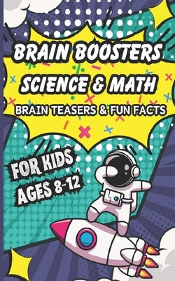 Brain Boosters For Kids: Science & Math Brain Teasers & Fun Facts by Alana, Brittany