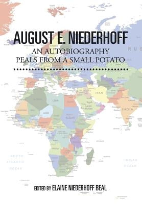 August E. Niederhoff an Autobiography: Peals from a Small Potato by Niederhoff, August E.