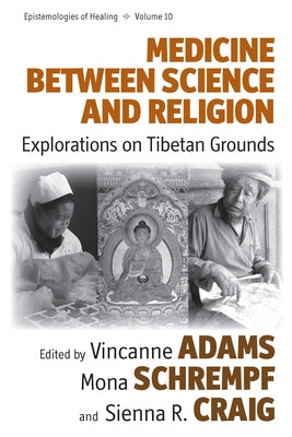 Medicine Between Science and Religion: Explorations on Tibetan Grounds by Adams, Vincanne