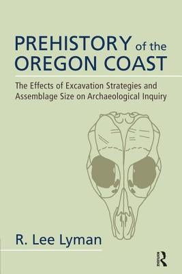 Prehistory of the Oregon Coast: The Effects of Excavation Strategies and Assemblage Size on Archaeological Inquiry by Lyman, R. Lee