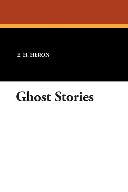 Ghost Stories by Heron, E. H.