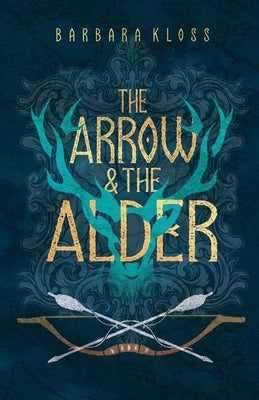 The Arrow and the Alder by Kloss, Barbara
