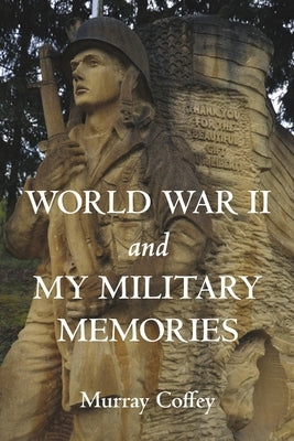 World War II and My Military Memories by Coffey, Murray