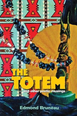 The Totem: and other poetic musings by Bruneau, Edmond Andrae