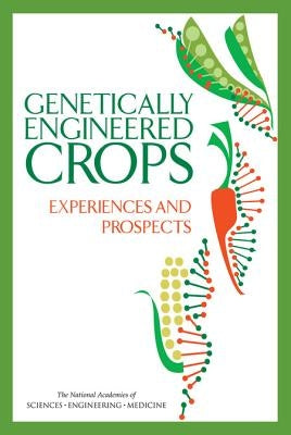 Genetically Engineered Crops: Experiences and Prospects by National Academies of Sciences Engineeri