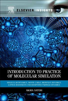 Introduction to Practice of Molecular Simulation: Molecular Dynamics, Monte Carlo, Brownian Dynamics, Lattice Boltzmann and Dissipative Particle Dynam by Satoh, Akira