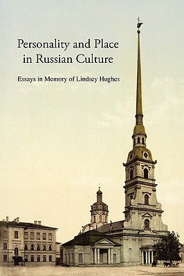 Personality and Place in Russian Culture: Essays in Memory of Lindsey Hughes by Dixon, Simon