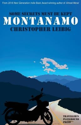 Montanamo: Some Secrets Must Be Kept by Leibig, Christopher