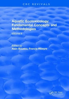 Aquatic Ecotoxicology: Volume 2: Fundamental Concepts and Methodologies by Boudou, Alain