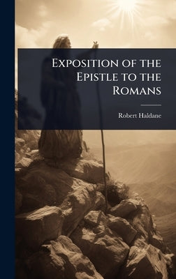 Exposition of the Epistle to the Romans by Haldane, Robert