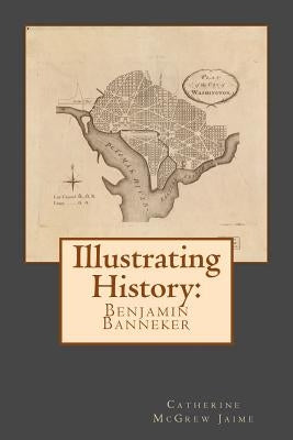 Illustrating History: Benjamin Banneker by Jaime, Catherine McGrew