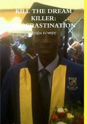 Kill the Dream Killer: Procrastination by Kombe, John