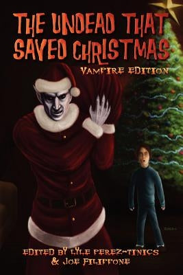 The Undead That Saved Christmas: Vampire Edition by Perez-Tinics, Lyle