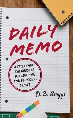 Daily Memo: A Thirty One Day Guide of Reflections for Personal Growth by Briggs, David