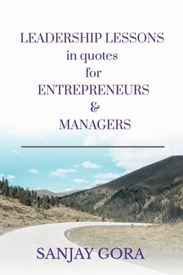 Leadership Lessons in Quotes for Entrepreneurs & Managers by Gora, Sanjay