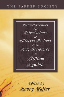 Doctrinal Treatises and Introductions to Different Portions of the Holy Scriptures by Tyndale, William
