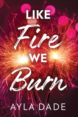 Like Fire We Burn by Dade, Ayla