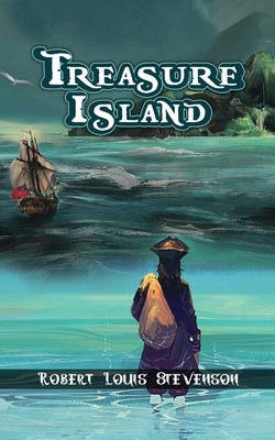 Treasure Island: The Adventure of Jim Hawkins & the Pirates by Robert Louis Stevenson. by Stevenson, Robert Louis